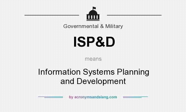What does ISP&D mean? It stands for Information Systems Planning and Development