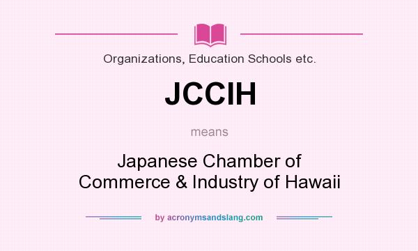 What does JCCIH mean? It stands for Japanese Chamber of Commerce & Industry of Hawaii