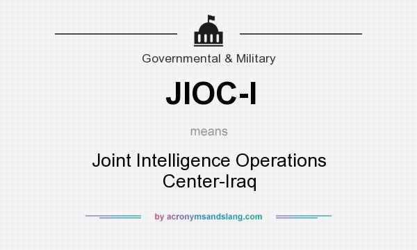 What does JIOC-I mean? It stands for Joint Intelligence Operations Center-Iraq