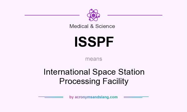What does ISSPF mean? It stands for International Space Station Processing Facility