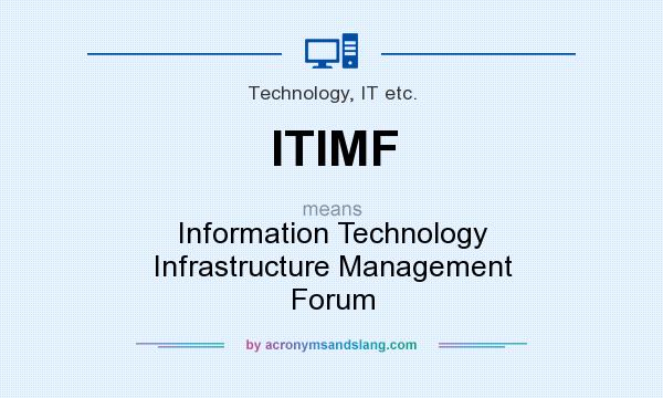 What does ITIMF mean? It stands for Information Technology Infrastructure Management Forum