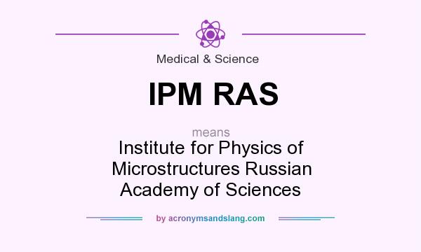What does IPM RAS mean? It stands for Institute for Physics of Microstructures Russian Academy of Sciences