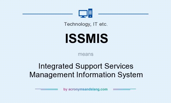 What does ISSMIS mean? It stands for Integrated Support Services Management Information System