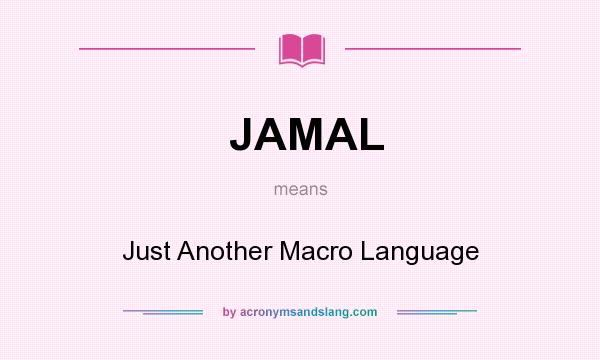 What does JAMAL mean? It stands for Just Another Macro Language