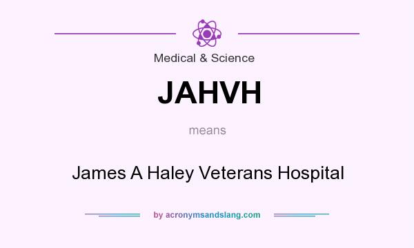What does JAHVH mean? It stands for James A Haley Veterans Hospital