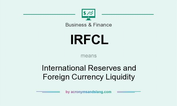 What does IRFCL mean? It stands for International Reserves and Foreign Currency Liquidity