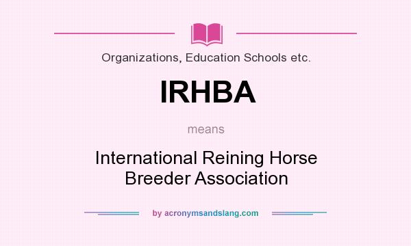 What does IRHBA mean? It stands for International Reining Horse Breeder Association