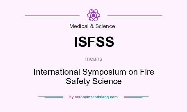 What does ISFSS mean? It stands for International Symposium on Fire Safety Science