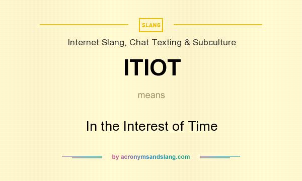 What does ITIOT mean? It stands for In the Interest of Time