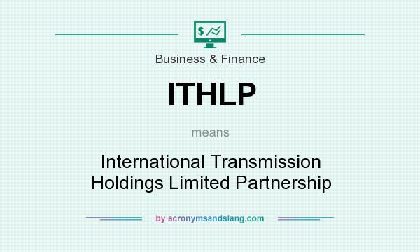 What does ITHLP mean? It stands for International Transmission Holdings Limited Partnership