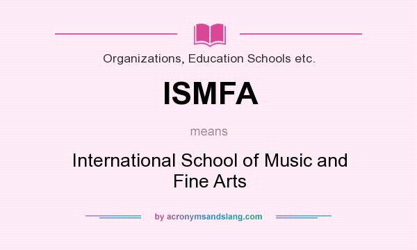 What does ISMFA mean? It stands for International School of Music and Fine Arts