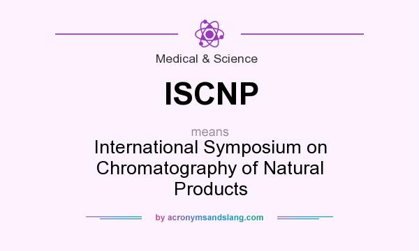 What does ISCNP mean? It stands for International Symposium on Chromatography of Natural Products