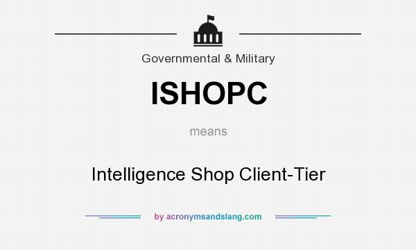 What does ISHOPC mean? It stands for Intelligence Shop Client-Tier