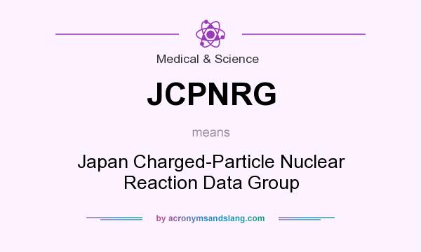 What does JCPNRG mean? It stands for Japan Charged-Particle Nuclear Reaction Data Group
