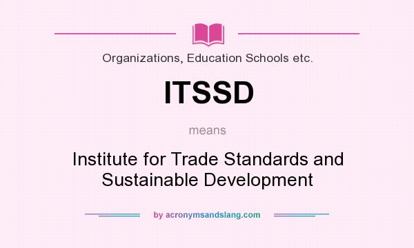 What does ITSSD mean? It stands for Institute for Trade Standards and Sustainable Development