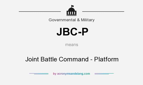 What does JBC-P mean? It stands for Joint Battle Command - Platform
