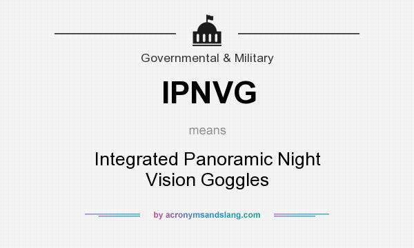 What does IPNVG mean? It stands for Integrated Panoramic Night Vision Goggles