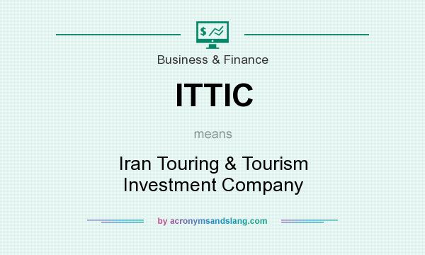 What does ITTIC mean? It stands for Iran Touring & Tourism Investment Company