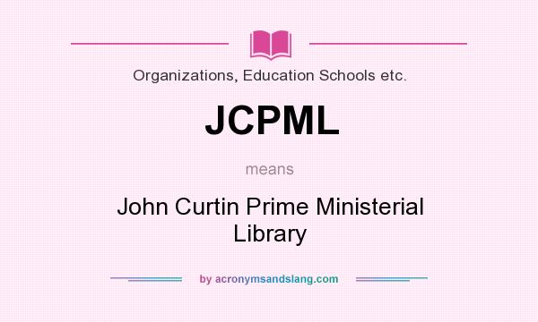 What does JCPML mean? It stands for John Curtin Prime Ministerial Library