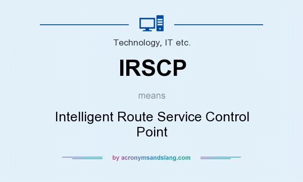 What does IRSCP mean? It stands for Intelligent Route Service Control Point