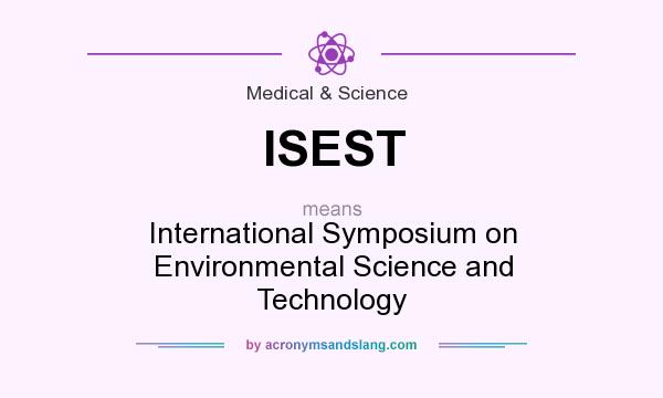 What does ISEST mean? It stands for International Symposium on Environmental Science and Technology