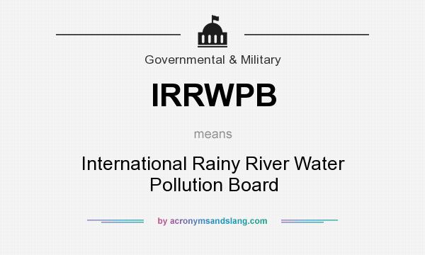 What does IRRWPB mean? It stands for International Rainy River Water Pollution Board