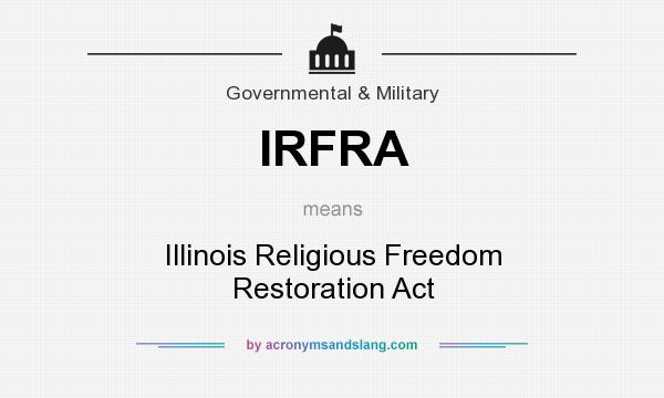 What does IRFRA mean? It stands for Illinois Religious Freedom Restoration Act