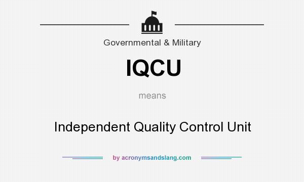 What does IQCU mean? It stands for Independent Quality Control Unit
