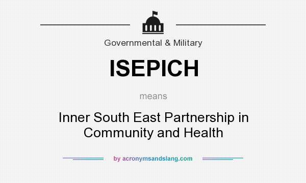 What does ISEPICH mean? It stands for Inner South East Partnership in Community and Health