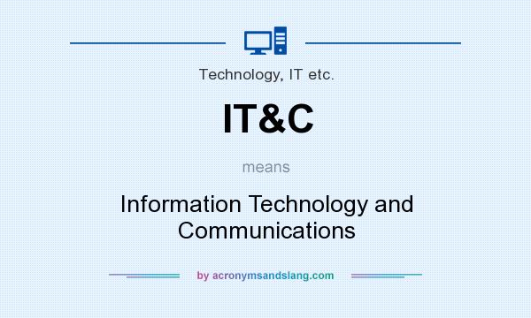 What does IT&C mean? It stands for Information Technology and Communications