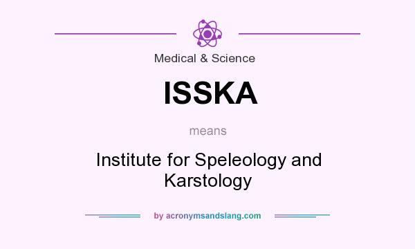 What does ISSKA mean? It stands for Institute for Speleology and Karstology