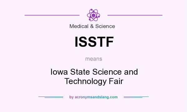 What does ISSTF mean? It stands for Iowa State Science and Technology Fair
