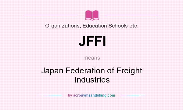 What does JFFI mean? It stands for Japan Federation of Freight Industries