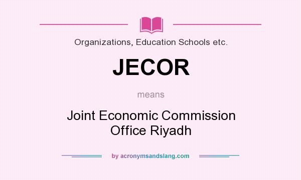 What does JECOR mean? It stands for Joint Economic Commission Office Riyadh