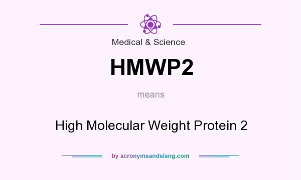 What does HMWP2 mean? It stands for High Molecular Weight Protein 2