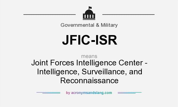 What does JFIC-ISR mean? It stands for Joint Forces Intelligence Center - Intelligence, Surveillance, and Reconnaissance