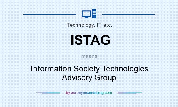 What does ISTAG mean? It stands for Information Society Technologies Advisory Group