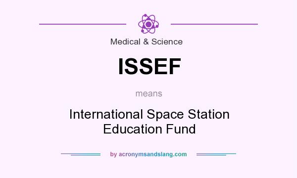 What does ISSEF mean? It stands for International Space Station Education Fund
