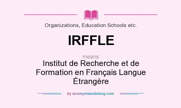 What does IRFFLE mean? It stands for Institut de Recherche et de Formation en Français Langue Étrangère