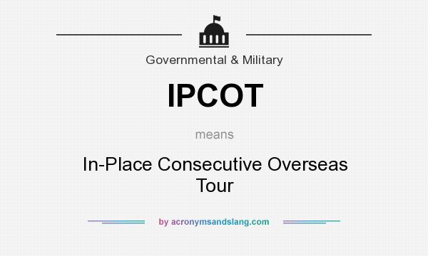 What does IPCOT mean? It stands for In-Place Consecutive Overseas Tour