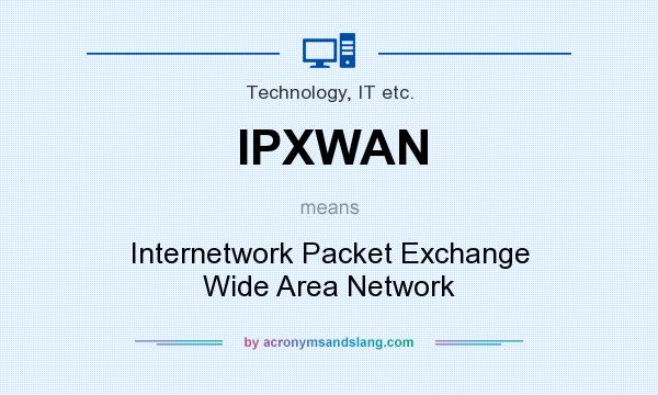 What does IPXWAN mean? It stands for Internetwork Packet Exchange Wide Area Network
