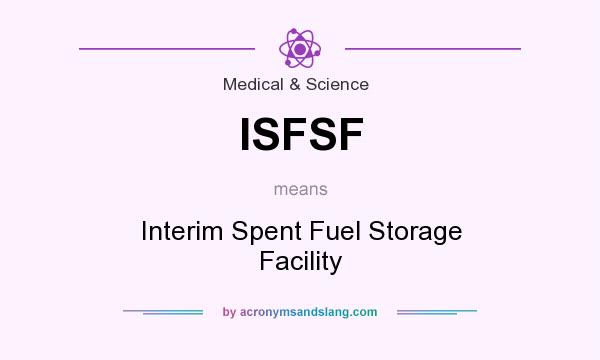 What does ISFSF mean? It stands for Interim Spent Fuel Storage Facility