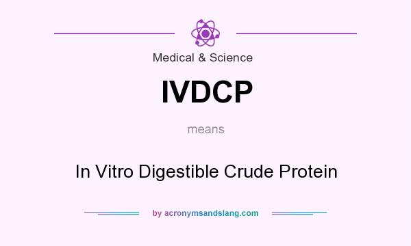 What does IVDCP mean? It stands for In Vitro Digestible Crude Protein