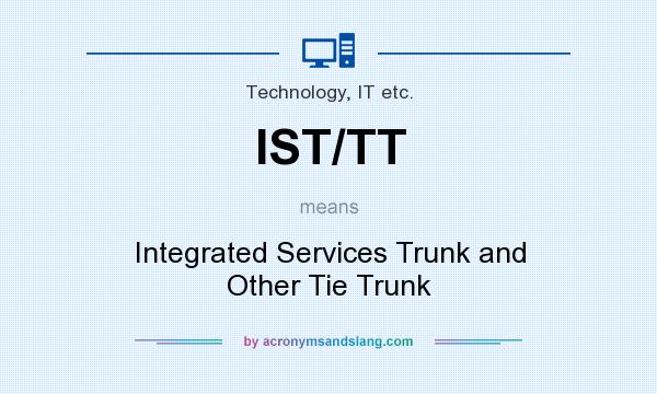 What does IST/TT mean? It stands for Integrated Services Trunk and Other Tie Trunk