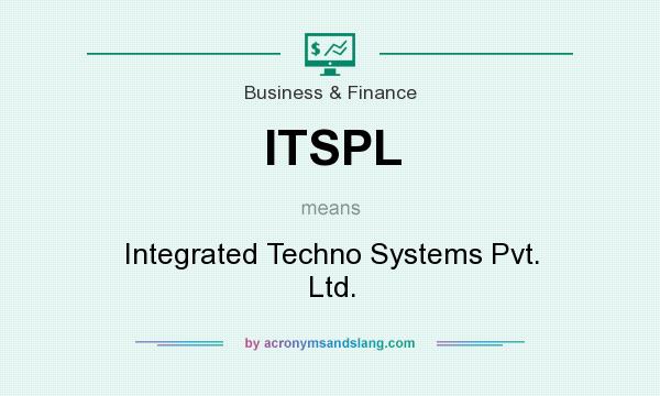 What does ITSPL mean? It stands for Integrated Techno Systems Pvt. Ltd.