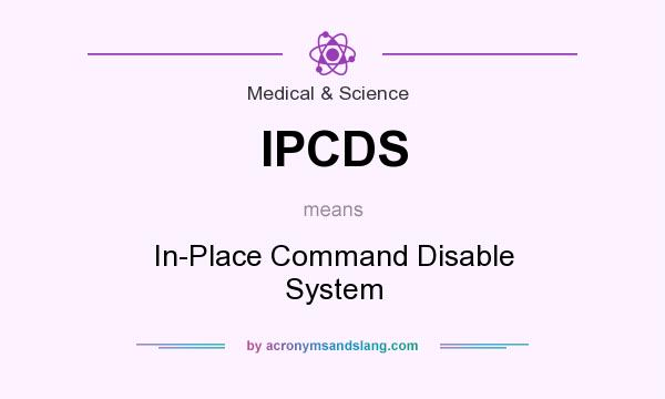 What does IPCDS mean? It stands for In-Place Command Disable System