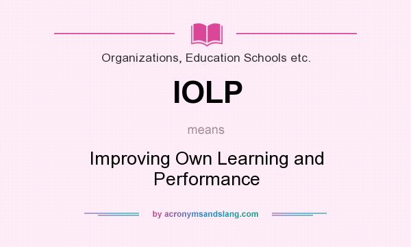 What does IOLP mean? It stands for Improving Own Learning and Performance