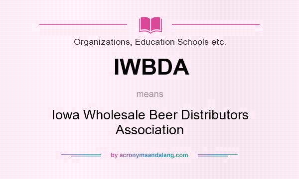 What does IWBDA mean? It stands for Iowa Wholesale Beer Distributors Association