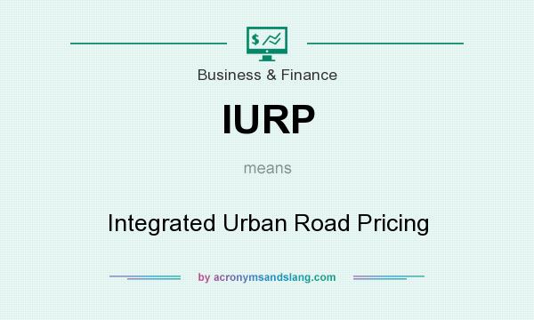 What does IURP mean? It stands for Integrated Urban Road Pricing