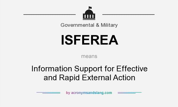 What does ISFEREA mean? It stands for Information Support for Effective and Rapid External Action